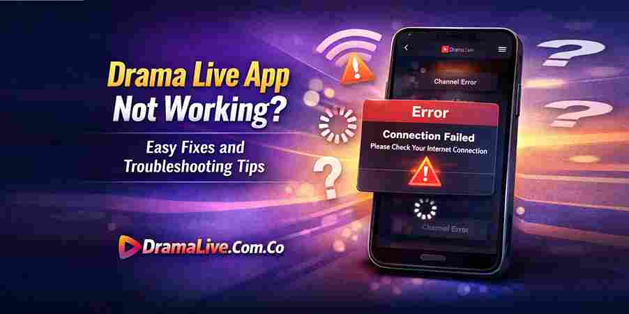 Drama Live App Not Working? Easy Fixes and Troubleshooting Tips